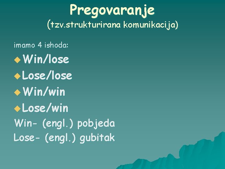 Pregovaranje (tzv. strukturirana komunikacija) imamo 4 ishoda: u Win/lose u Lose/lose u Win/win u