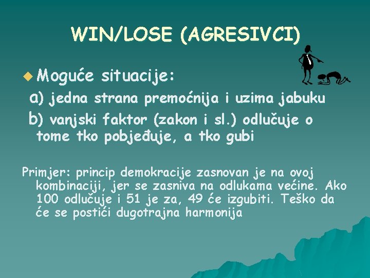 WIN/LOSE (AGRESIVCI) u Moguće situacije: a) jedna strana premoćnija i uzima jabuku b) vanjski