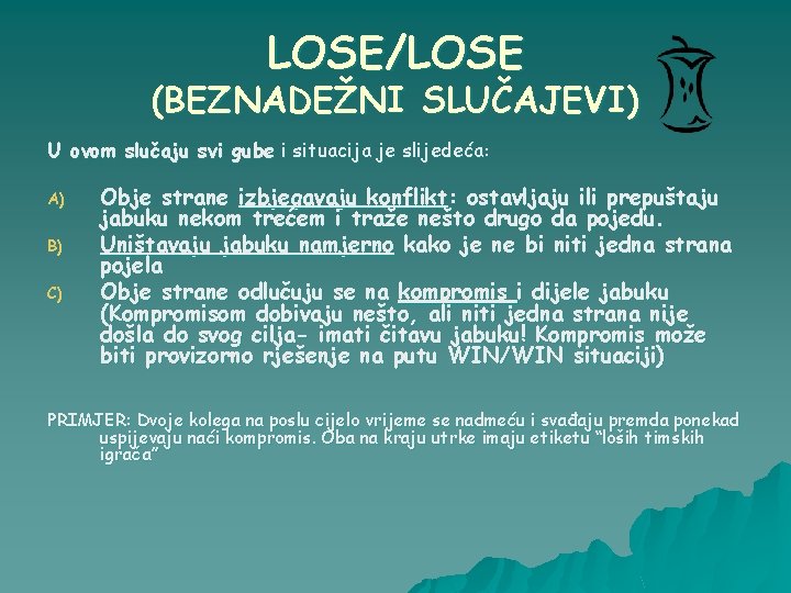 LOSE/LOSE (BEZNADEŽNI SLUČAJEVI) U ovom slučaju svi gube i situacija je slijedeća: A) B)