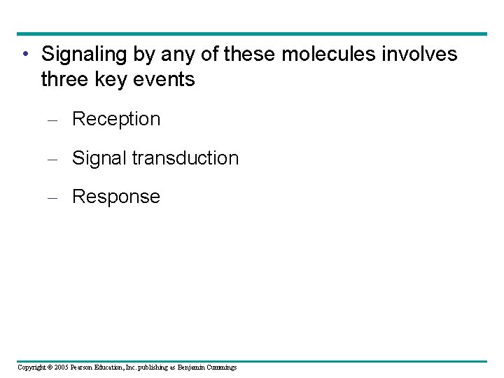  • Signaling by any of these molecules involves three key events – Reception