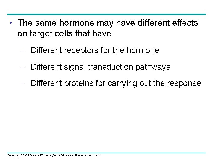  • The same hormone may have different effects on target cells that have