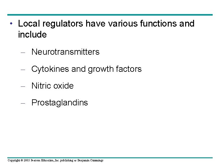  • Local regulators have various functions and include – Neurotransmitters – Cytokines and