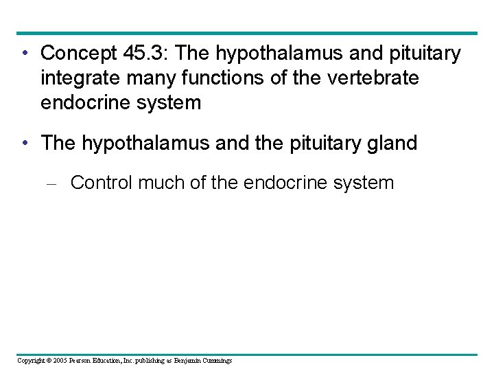  • Concept 45. 3: The hypothalamus and pituitary integrate many functions of the