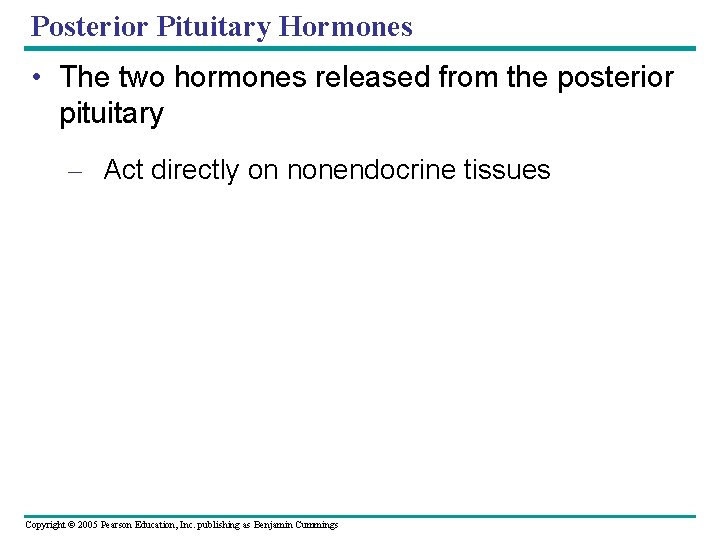 Posterior Pituitary Hormones • The two hormones released from the posterior pituitary – Act