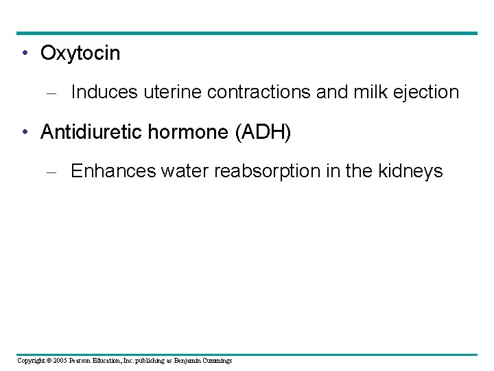  • Oxytocin – Induces uterine contractions and milk ejection • Antidiuretic hormone (ADH)