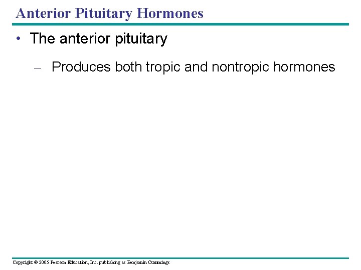 Anterior Pituitary Hormones • The anterior pituitary – Produces both tropic and nontropic hormones