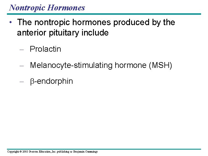 Nontropic Hormones • The nontropic hormones produced by the anterior pituitary include – Prolactin