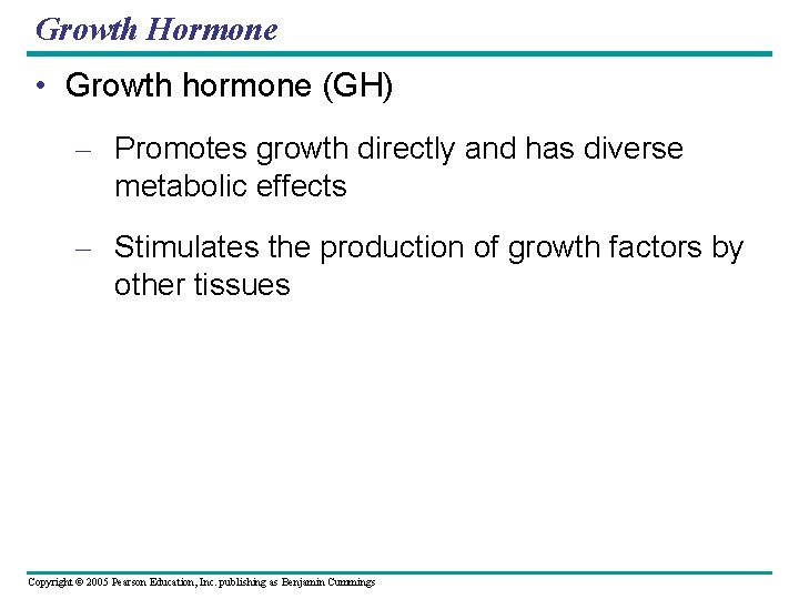 Growth Hormone • Growth hormone (GH) – Promotes growth directly and has diverse metabolic