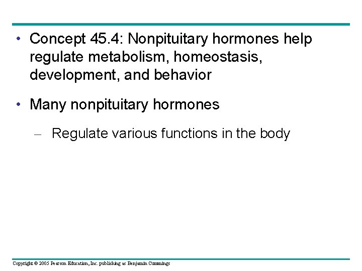  • Concept 45. 4: Nonpituitary hormones help regulate metabolism, homeostasis, development, and behavior