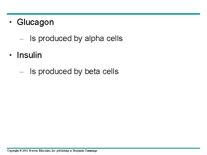  • Glucagon – Is produced by alpha cells • Insulin – Is produced