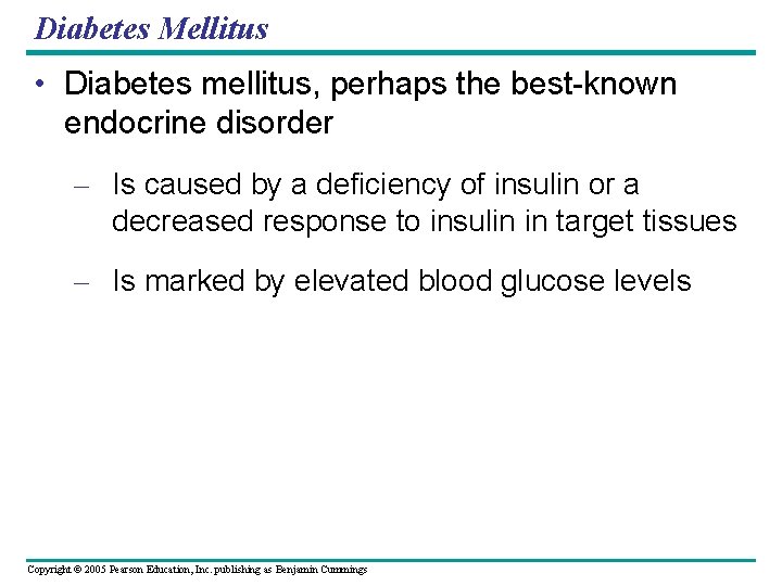 Diabetes Mellitus • Diabetes mellitus, perhaps the best-known endocrine disorder – Is caused by