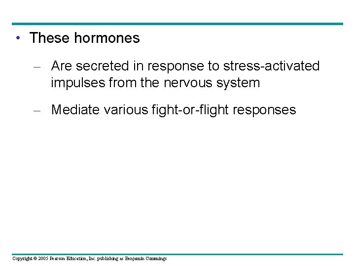  • These hormones – Are secreted in response to stress-activated impulses from the