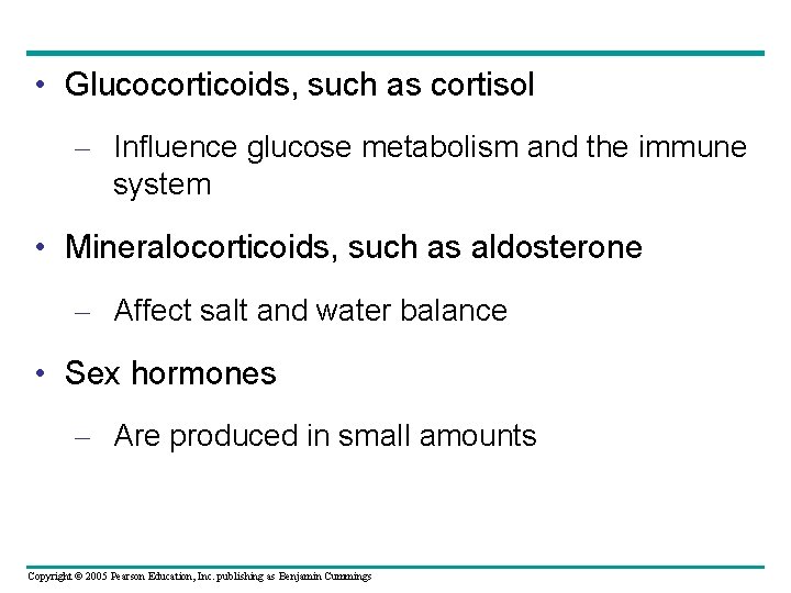  • Glucocorticoids, such as cortisol – Influence glucose metabolism and the immune system