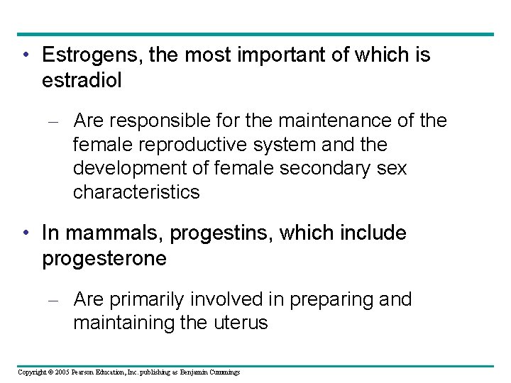  • Estrogens, the most important of which is estradiol – Are responsible for