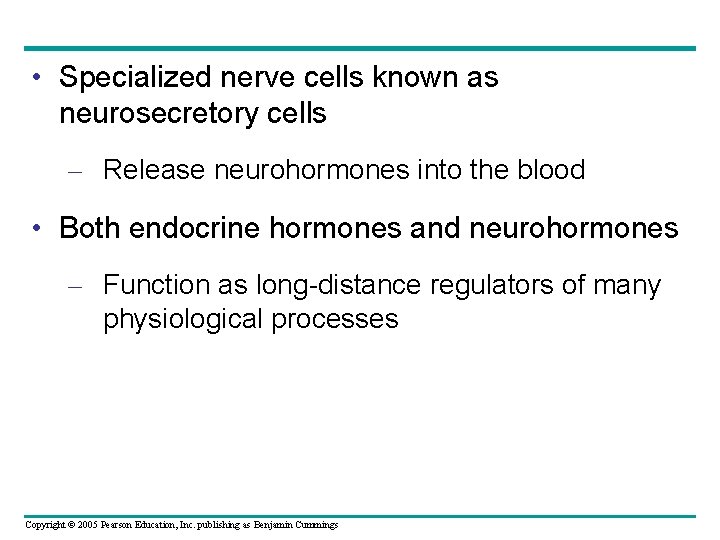  • Specialized nerve cells known as neurosecretory cells – Release neurohormones into the