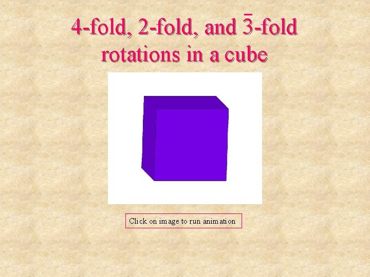 4 -fold, 2 -fold, and 3 -fold rotations in a cube Click on image