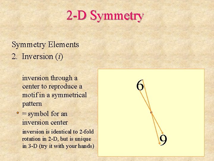 2 -D Symmetry Elements 2. Inversion (i) inversion is identical to 2 -fold rotation