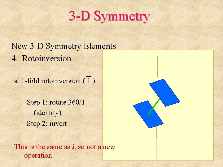 3 -D Symmetry New 3 -D Symmetry Elements 4. Rotoinversion a. 1 -fold rotoinversion
