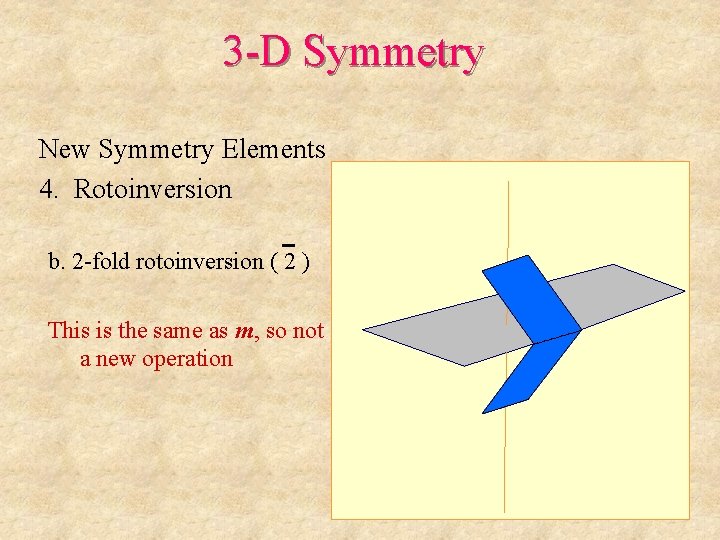 3 -D Symmetry New Symmetry Elements 4. Rotoinversion b. 2 -fold rotoinversion ( 2