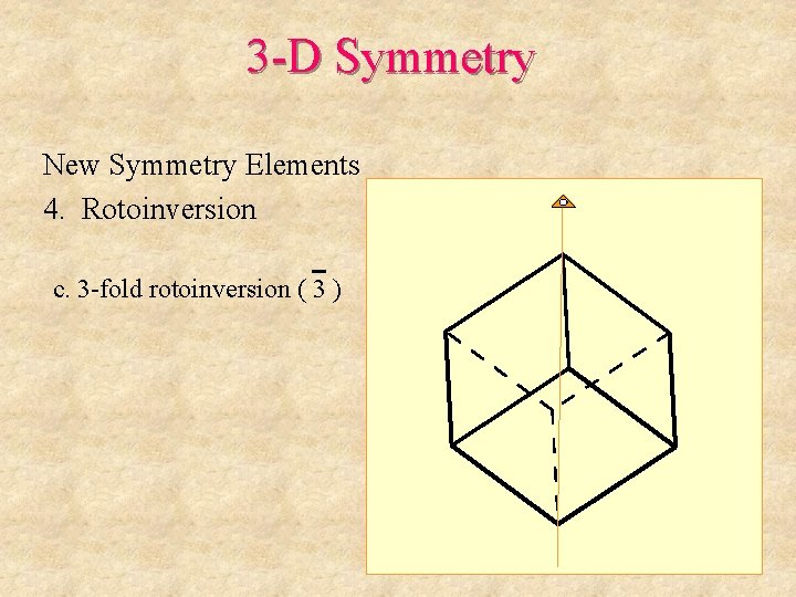 3 -D Symmetry New Symmetry Elements 4. Rotoinversion c. 3 -fold rotoinversion ( 3