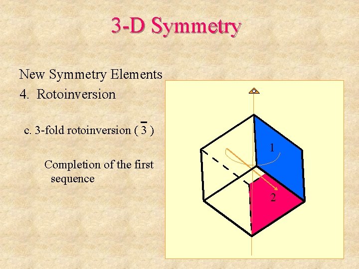 3 -D Symmetry New Symmetry Elements 4. Rotoinversion c. 3 -fold rotoinversion ( 3