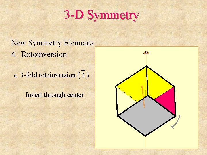 3 -D Symmetry New Symmetry Elements 4. Rotoinversion c. 3 -fold rotoinversion ( 3