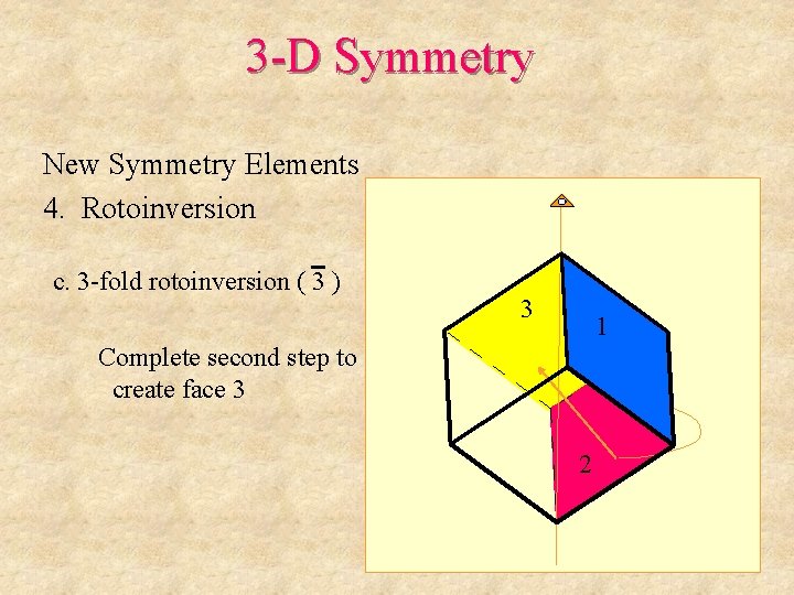 3 -D Symmetry New Symmetry Elements 4. Rotoinversion c. 3 -fold rotoinversion ( 3