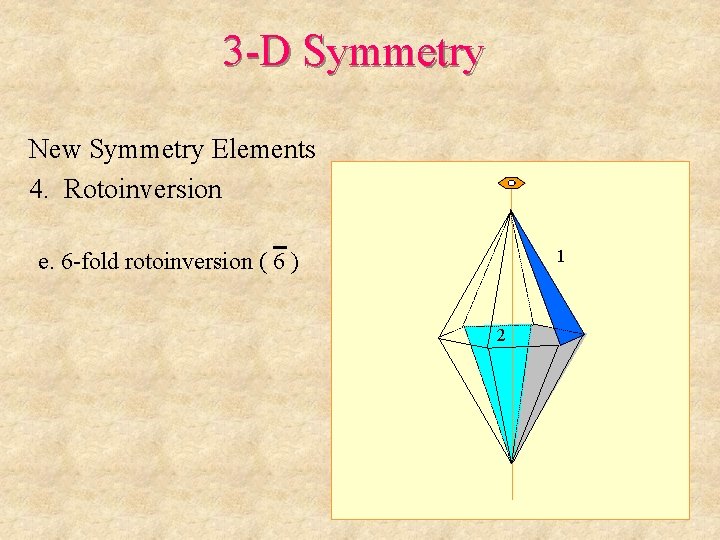 3 -D Symmetry New Symmetry Elements 4. Rotoinversion 1 e. 6 -fold rotoinversion (