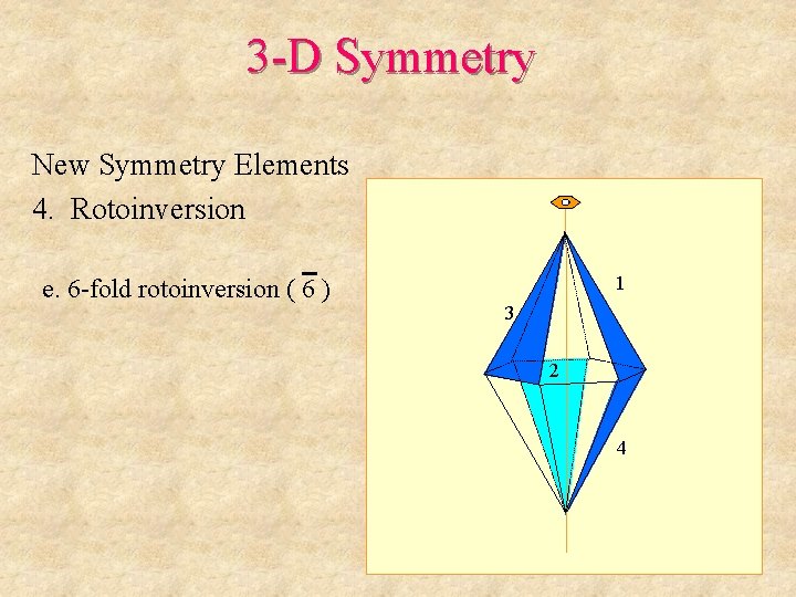 3 -D Symmetry New Symmetry Elements 4. Rotoinversion e. 6 -fold rotoinversion ( 6