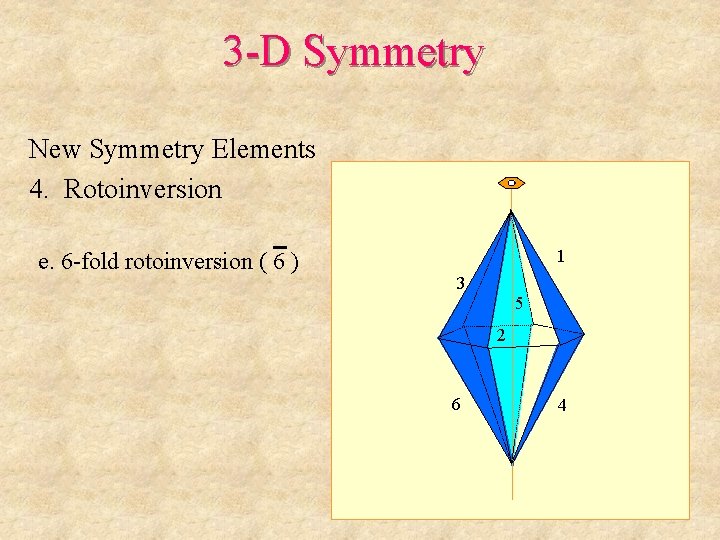 3 -D Symmetry New Symmetry Elements 4. Rotoinversion e. 6 -fold rotoinversion ( 6