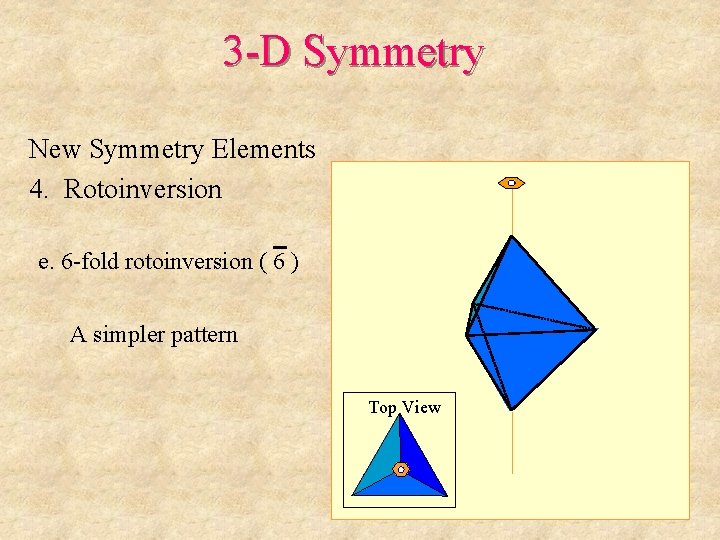 3 -D Symmetry New Symmetry Elements 4. Rotoinversion e. 6 -fold rotoinversion ( 6