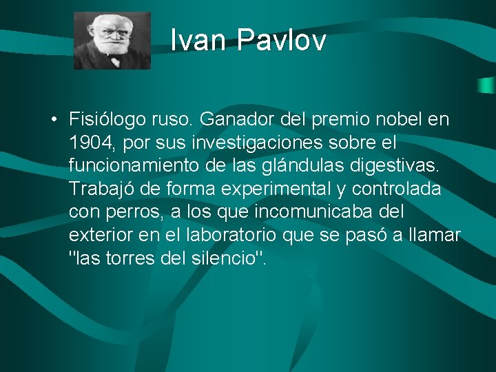 Ivan Pavlov • Fisiólogo ruso. Ganador del premio nobel en 1904, por sus investigaciones
