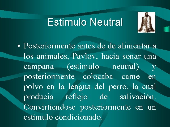 Estimulo Neutral • Posteriormente antes de de alimentar a los animales, Pavlov, hacia sonar