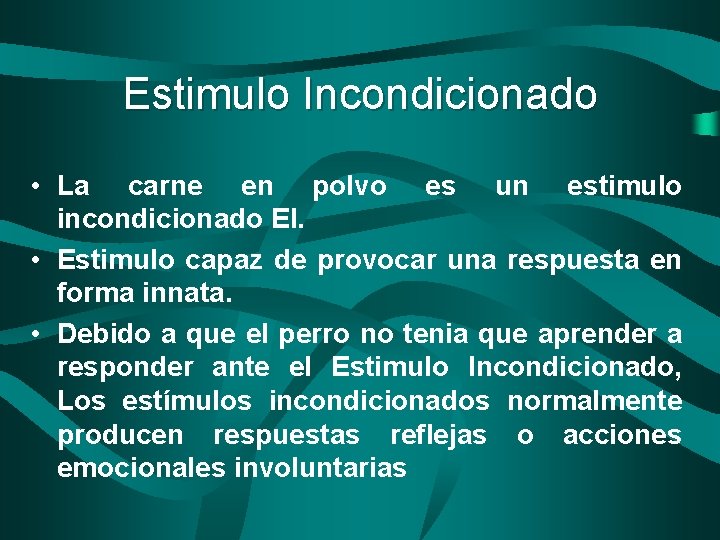 Estimulo Incondicionado • La carne en polvo es un estimulo incondicionado EI. • Estimulo