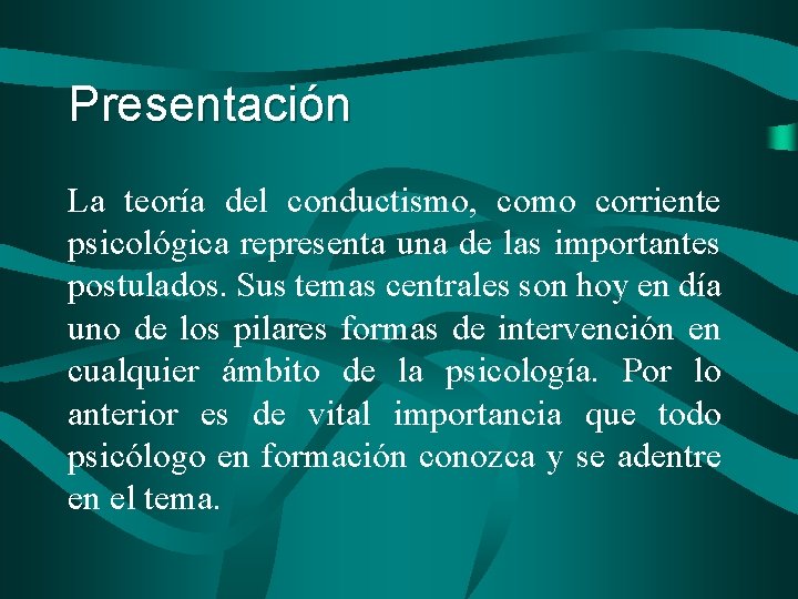 Presentación La teoría del conductismo, como corriente psicológica representa una de las importantes postulados.