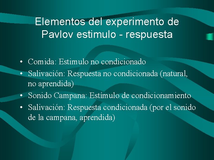 Elementos del experimento de Pavlov estimulo - respuesta • Comida: Estimulo no condicionado •