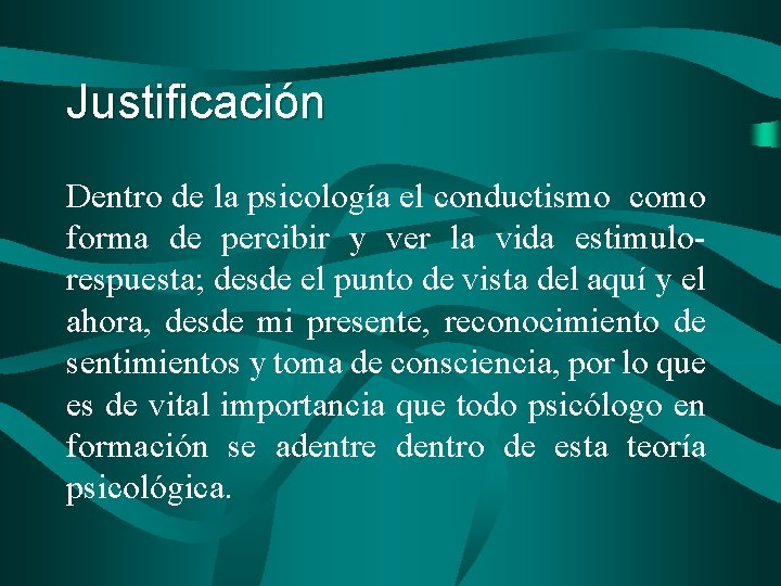 Justificación Dentro de la psicología el conductismo como forma de percibir y ver la