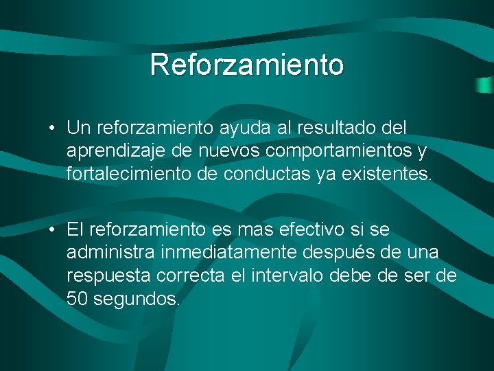 Reforzamiento • Un reforzamiento ayuda al resultado del aprendizaje de nuevos comportamientos y fortalecimiento