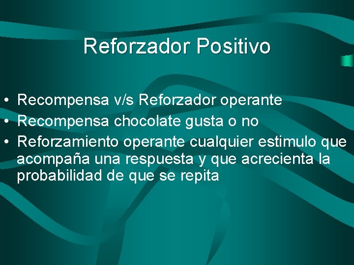 Reforzador Positivo • Recompensa v/s Reforzador operante • Recompensa chocolate gusta o no •