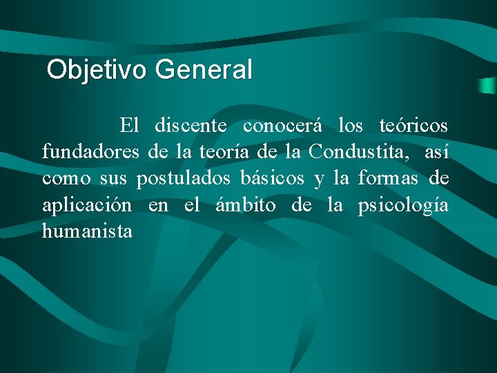 Objetivo General El discente conocerá los teóricos fundadores de la teoría de la Condustita,