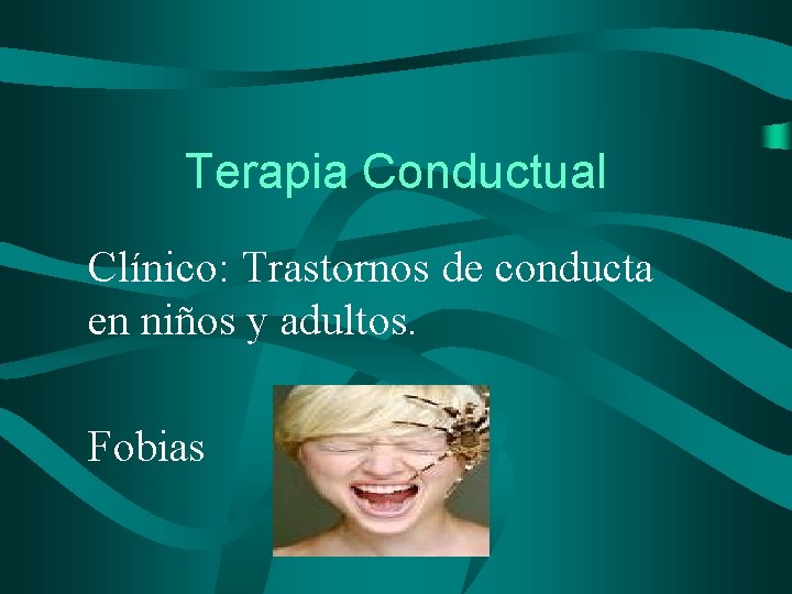 Terapia Conductual Clínico: Trastornos de conducta en niños y adultos. Fobias 