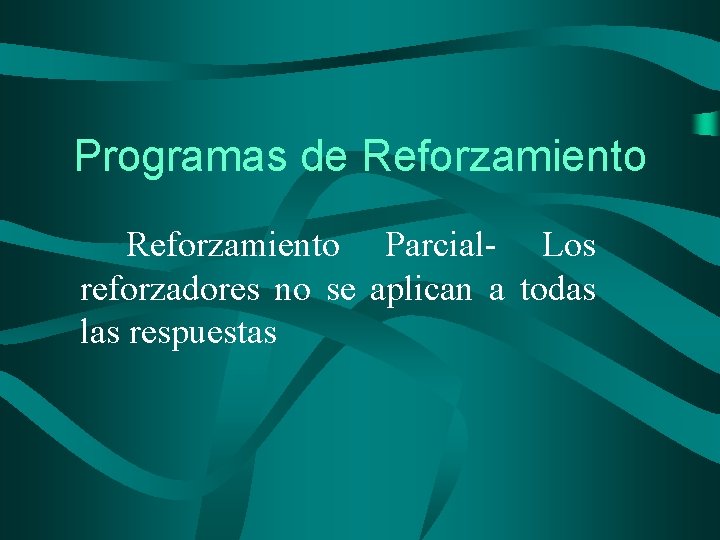 Programas de Reforzamiento Parcial- Los reforzadores no se aplican a todas las respuestas 