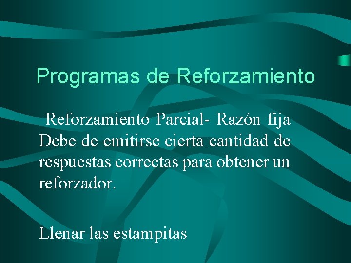 Programas de Reforzamiento Parcial- Razón fija Debe de emitirse cierta cantidad de respuestas correctas