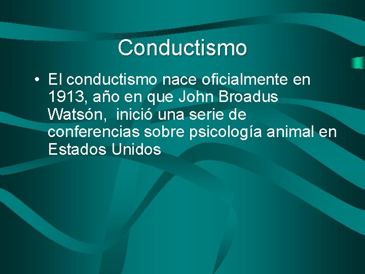 Conductismo • El conductismo nace oficialmente en 1913, año en que John Broadus Watsón,