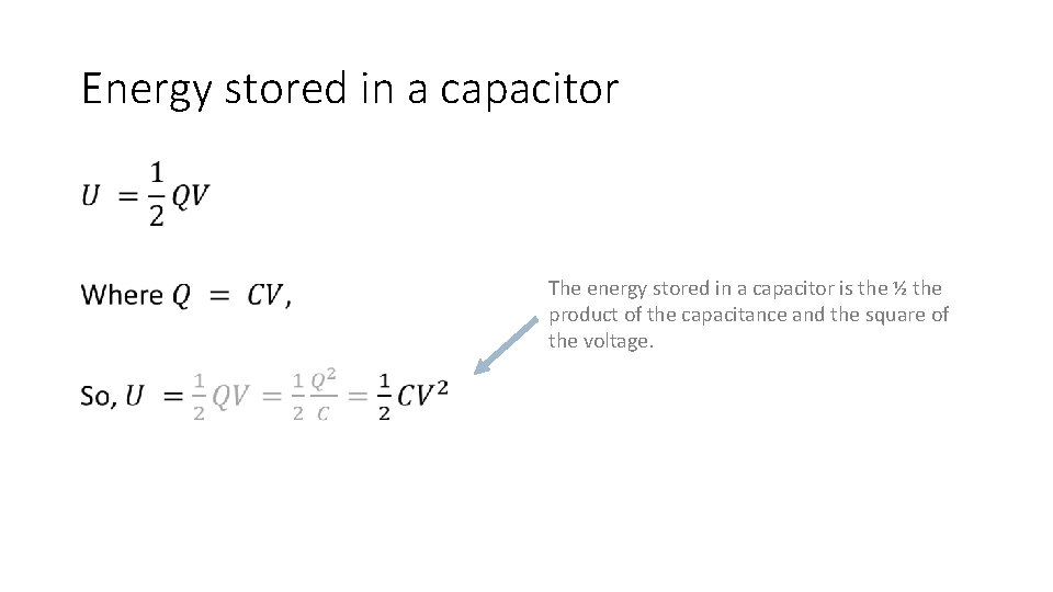 Energy stored in a capacitor • The energy stored in a capacitor is the