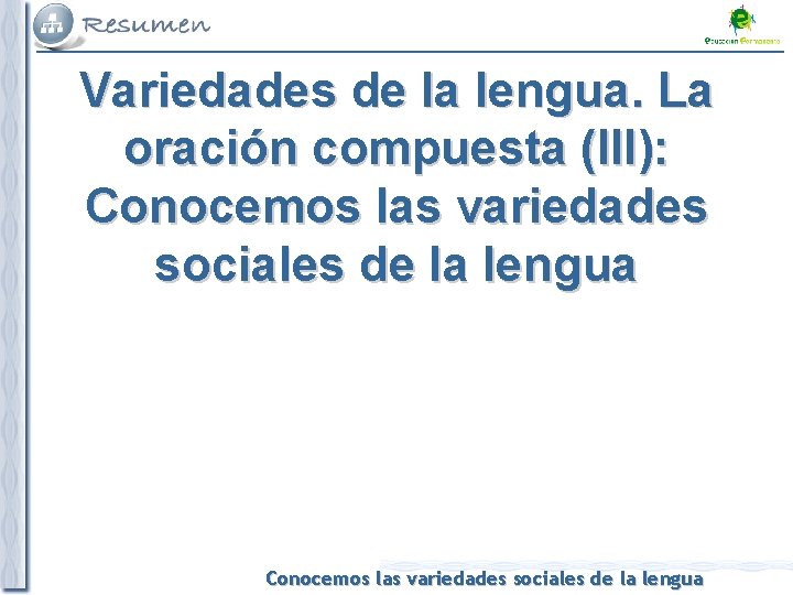 Variedades de la lengua. La oración compuesta (III): Conocemos las variedades sociales de la