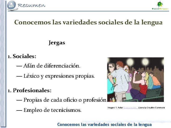 Conocemos las variedades sociales de la lengua Jergas 1. Sociales: — Afán de diferenciación.