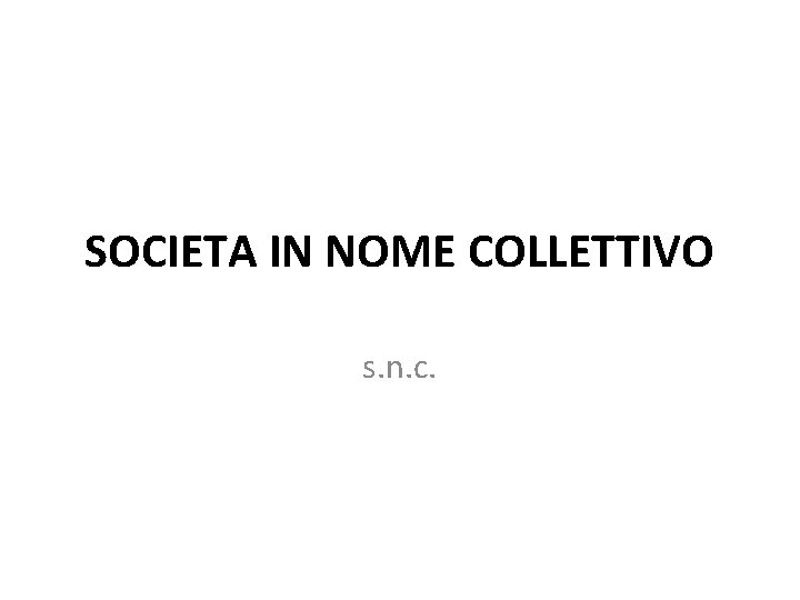 SOCIETA IN NOME COLLETTIVO s. n. c. 