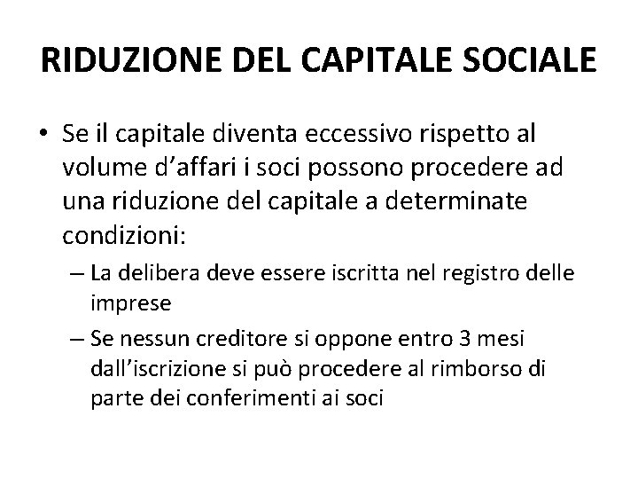 RIDUZIONE DEL CAPITALE SOCIALE • Se il capitale diventa eccessivo rispetto al volume d’affari