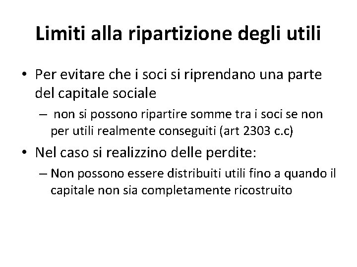 Limiti alla ripartizione degli utili • Per evitare che i soci si riprendano una